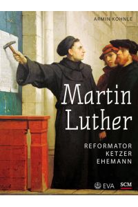 Martin Luther: Reformator, Ketzer, Ehemann