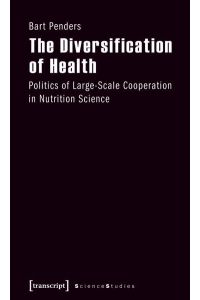 The diversification of health : Politics of large-scale cooperation in nutrition science.   - Science studies