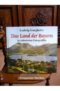 Das Land der Bayern in colorierten Fotografien. Nach der von Ludwig Ganghofer herausgegebenen Original-Edition von 1918/19  - [Aufnahmen von Franz de Grousilliers]