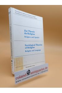 Zur Theorie der Religion / Sociological Theories of Religion: Religion und Sprache / Religion and Language (Internationales Jahrbuch für Wissens- und . . . of knowledge and religion (8), Band 8)