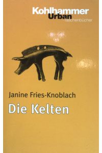 Die Kelten : 3000 Jahre europäischer Kultur und Geschichte.   - Kohlhammer-Urban-Taschenbücher ;  (Bd. 576)
