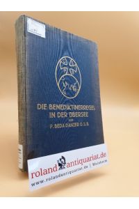 Die Benediktinerregel in der Übersee : Kurzer geschichtlicher Überblick über die Ausbreitung des Benediktinerordens und seiner Zweige in den außereuropäischen Ländern