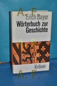 Wörterbuch zur Geschichte : Begriffe u. Fachausdrücke.   - hrsg. von Erich Bayer / Kröners Taschenausgabe , Bd. 289