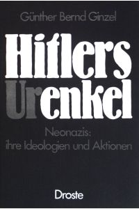 Hitlers (Ur)enkel : Neonazis: ihre Ideologien u. Aktionen.