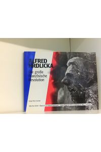 Alfred Hrdlicka, Die große Französische Revolution, Mit Beiträgen von Gorsen, Alain Mousseigne, Walter Schurian und vielen Abb. ,
