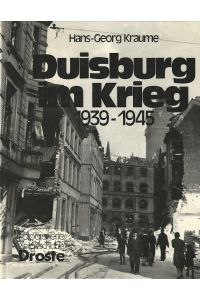 Duisburg im Krieg. 1939 - 1945.   - Fotografierte Zeitgeschichte