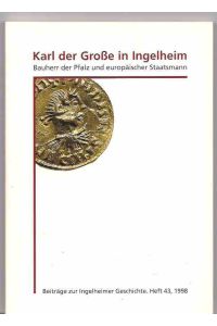 Karl der Große in Ingelheim. Bauherr der Pfalz und europäischer Staatsmann. Beiträge zur Ingelheimer Geschichte. Heft 43, 1998. Katalog zur Ausstellung.