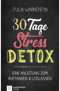 30 Tage Stress-Detox: Eine Anleitung zum Auftanken und Loslassen