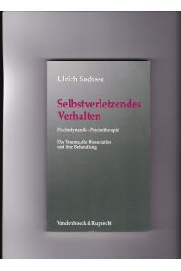 Ulrich Sachsse, Selbstverletztendes Verhalten - Psychodynamik - Psychotherapie / 6. Auflage