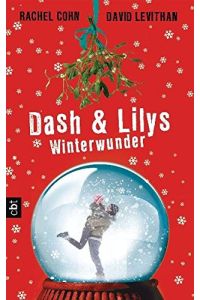 Dash & Lilys Winterwunder.   - Rachel Cohen & David Levithan. Aus dem Amerikan. von Bernadette Ott