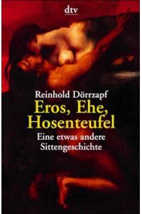 Eros, Ehe, Hosenteufel : eine etwas andere Sittengeschichte.   - dtv ; 20067