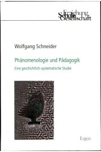 Phänomenologie und Pädagogik  - Eine geschichtlich-systematische Studie