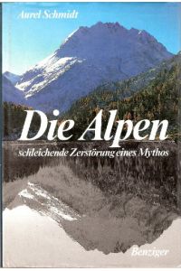 Die Alpen: schleichende Zerstörung eines Mythos