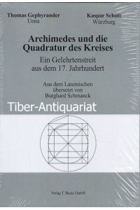 Archimedes und die Quadratur des Kreises. Ein Gelehrtenstreit aus dem 17. Jahrhundert.   - Aus dem Lateinischen von Burghard Schmanck.
