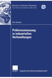 Präferenzmessung in industriellen Verhandlungen.   - Mit einem Geleitw. von Markus Voeth / Gabler Edition Wissenschaft : Business-to-Business-Marketing.