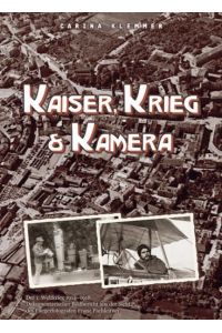 Kaiser, Krieg und Kamera  - Der erste Weltkrieg 1914 - 1918 Von der Ostfront bis zum Isonzo