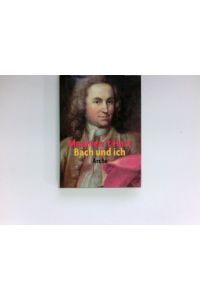 Bach und ich :  - Aus dem Niederländischen von Maria Csollány.