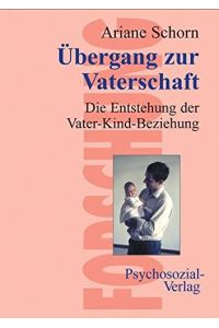 Männer im Übergang zur Vaterschaft : die Entstehung der Beziehung zum Kind.   - Reihe Forschung psychosozial,