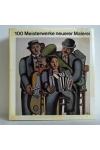 100 Meisterwerke neuerer Malerei. Erwerbungen nordrhein-westfälischer Museen 1962 - 1977