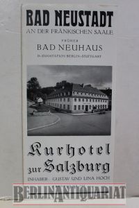 Bad Neustadt an der fränkischen Saale früher Bad Neuhaus. D-Zugstation Berlin-Stuttgart.   - Kurhotel zur Salzburg. Inhaber. Gustav und Lina Hoch
