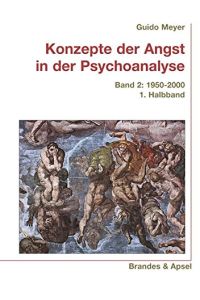 Meyer, Guido: Konzepte der Angst in der Psychoanalyse; Bd. 2. , 1950 - 2000 . Halbbd. 1.   - Wissen & Praxis ; 137