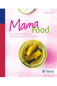 Mama-Food: Die beste Ernährung in Schwangerschaft und Stillzeit  - Die beste Ernährung in Schwangerschaft und Stillzeit