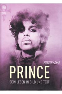 Prince. Sein Leben in Bild und Text. 1958 - 2016.   - Inoffizielle, nicht autorisierte Biographie.