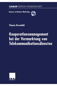 Kooperationsmanagement bei der Vermarktung von Telekommunikationsdiensten.   - Mit einem Geleitw. von Rolf Weiber / Gabler Edition Wissenschaft : Business-to-Business-Marketing.