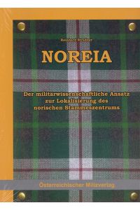 Noreia : der militärwissenschaftliche Ansatz zur Lokalisierung des norischen Stammeszentrums.