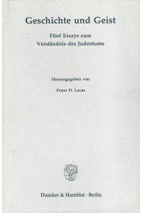 Geschichte und Geist. Fünf Essays zum Verständnis des Judentums. Zum Gedenken an den fünfzigsten Todestag von Rabbiner Dr. Leopold Lukas.