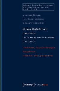 50 Jahre Elysée-Vertrag (1963-2013) / Les 50 ans du traité de l'Elysée (1963-2013)  - Traditionen, Herausforderungen, Perspektiven / Traditions, défis, perspectives