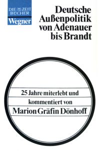 Deutsche Aussenpolitik von Adenauer bis Brandt : 25 Jahre miterlebt u. kommentiert.   - Marion Gräfin Dönhoff / Die Zeitbücher