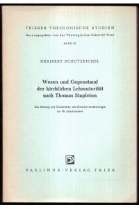 Wesen und Gegenstand der kirchlichen Lehrautorität nach Thomas Stapleton. Ein Beitrag zur Geschichte der Kontroverstheologie im 16. Jahrhundert.