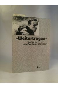Weitertragen - Studien zur Weißen Rose. [Neubuch]  - Festschrift für Anneliese Knoop-Graf zum 80. Geburtstag