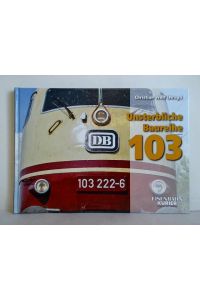 Unsterbliche Baureihe 103. Die DB-Paradeloks von Ende 2002 bis 2014