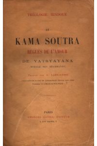 Le Kama Soutra: Règles de l'amour de Vatsyayana (Morale des Brahmanes).   - Traduit par E. Lamairesse. (= Théologie Hindoue).