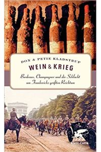Wein und Krieg: Bordeaux, Champagner und die Schlacht um Frankreichs größten Reichtum.   - Aus dem Englischen von Dietmar Zimmer.