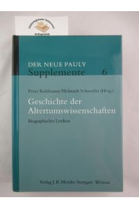 Geschichte der Altertumswissenschaften : Biographisches Lexikon. Hrsg. von Peter Kuhlmann und Helmuth Schneider.