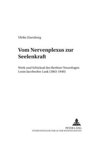 Vom Nervenplexus zur Seelenkraft : Werk und Schicksal des Berliner Neurologen Louis Jacobsohn-Lask (1863 - 1940).   - (=Berliner Beiträge zur Wissenschaftsgeschichte ; Bd. 10).