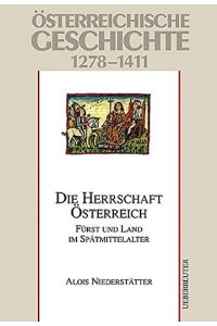 Österreichische Geschichte - 1278 - 1411 die Herrschaft Österreich ; Fürst und Land im Spätmittelalter.