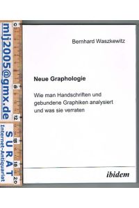 Neue Graphologie. Wie man Handschriften und gebundene Graphiken analysiert und was sie verraten.