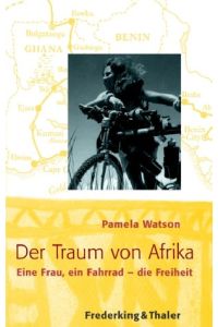 Der Traum von Afrika. Eine Frau, ein Fahrrad - die Freiheit.   - Aus dem Engl. von Ilse Rothfuss