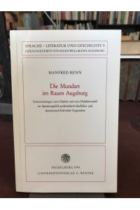 Die Mundarten im Raum Augsburg.   - Untersuchungen zum Dialekt und zum Dialektwandel im Spannungsfeld großstädtisch-ländlicher und alemannisch-bairischer Gegensätze.