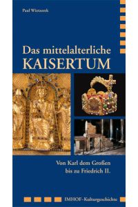 Das mittelalterliche Kaisertum: Von Karl dem Großen bis zu Friedrich II