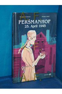 Persmanhof : 25. April 1945.   - Evelyn Steinthaler, Verena Loisel