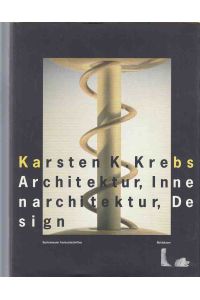 Karsten K. Krebs, Architektur, Innenarchitektur, Design.   - [Hrsg. Elisabeth Fuchs-Belhamri in Zusammenarbeit mit Karsten K. Krebs].