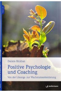 Positive Psychologie und Coaching : Von der Lösungs- zur Wachstumsorientierung.   - Reihe Coaching & Beratung. Positive Psychologie.