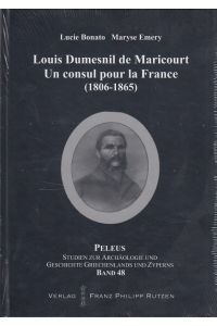 Louis Dumesnil de Maricourt : un consul pour la France ; (1806 - 1865).   - / Peleus ; Bd. 48