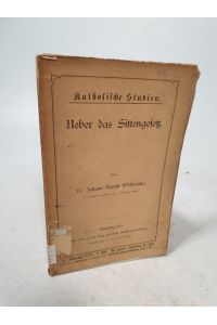 Über das Sittengesetz.   - Katholische Studien, 4. Jahrg (1878), Heft 5.