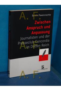 Zwischen Anspruch und Anpassung : Journalisten und der Presseclub Concordia im Dritten Reich.   - Hrsg. vom Presseclub Concordia